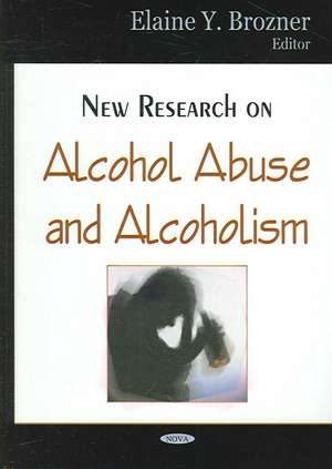 New Research on Alcohol Abuse & Alcoholism de Elaine Y Brozner