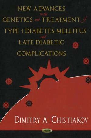 New Advances in the Genetics and Treatment of Type 1 Diabetes Mellitus and Late Diabetic Complications de Dimitry A. Christiakov