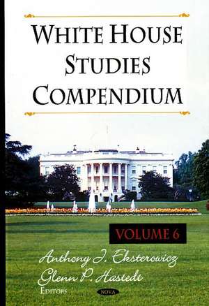White House Studies Compendium: Volume 6 de Anthony J. Eksterowicz