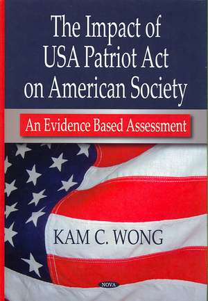 Impact of USA Patriot Act on American Society de Kam C. Wong