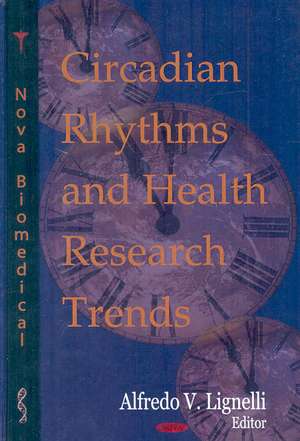 Circadian Rhythms and Health Research Trends de Alfredo V. Lignelli