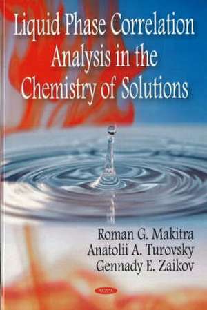 Liquid Phase Correlation Analysis in the Chemistry of Solutions de Roman Grigorievich Makitra