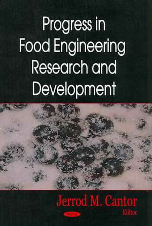 Progress in Food Engineering Research and Development de Jerrod M. Cantor