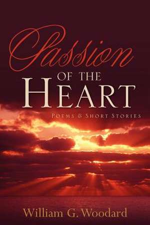 Passion of the Heart de William G. Woodard