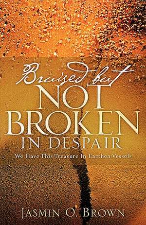 Bruised But Not Broken in Despair de Jasmin O. Brown