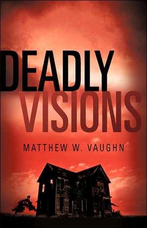 Deadly Visions de Matthew W. Vaughn