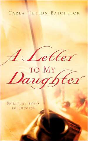 A Letter to My Daughter de Carla Hutton Batchelor