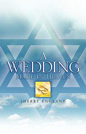 A Wedding Made In Heaven de Sherry England