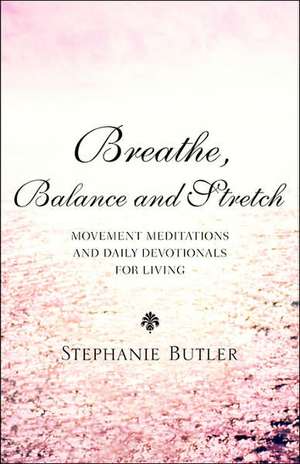 Breathe, Balance, and Stretch de Stephanie Butler