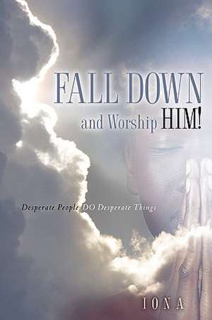 Fall Down and Worship Him! de Iona