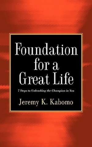 Foundation for a Great Life de Jeremy K. Kabomo