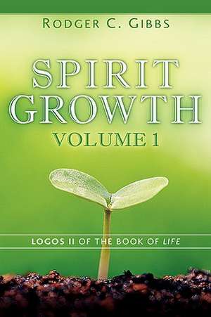 Spirit Growth Volume 1 de Rodger C Gibbs