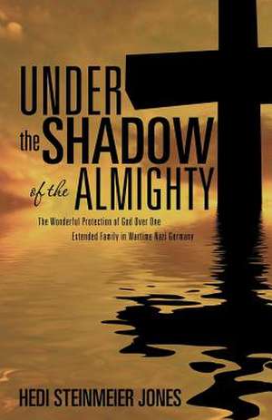 Under the Shadow of the Almighty de Hedi Steinmeier Jones