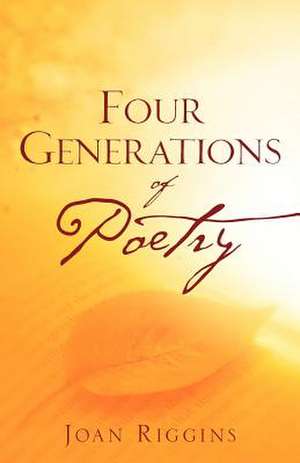 Four Generations of Poetry de Joan Riggins