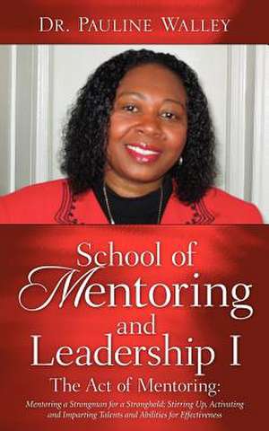 School of Mentoring and Leadership I/ The Act of Mentoring de Pauline Walley