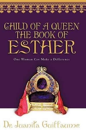 Child of a Queen the Book of Esther de Juanita Guillaume