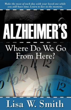 Alzheimer's: Where Do We Go from Here? de Lisa W. Smith