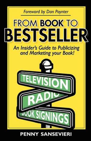 From Book to Bestseller: An Insider's Guide to Publicizing and Marketing Your Book! de Penny Sansevieri