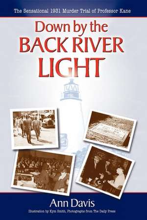 Down by the Back River Light: The Sensational 1931 Murder Trial of Professor Kane de Ann Davis