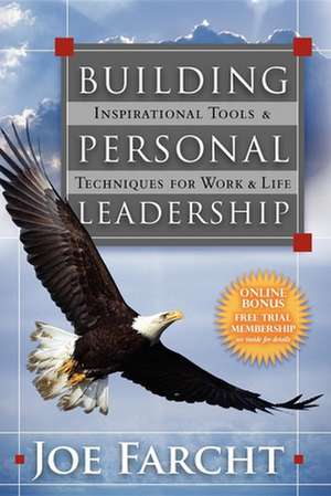 Building Personal Leadership: Inspirational Tools & Techniques for Work & Life de Joe Farcht