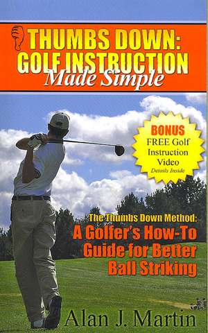 Thumbs Down: Golf Instruction Made Simple de Alan Martin