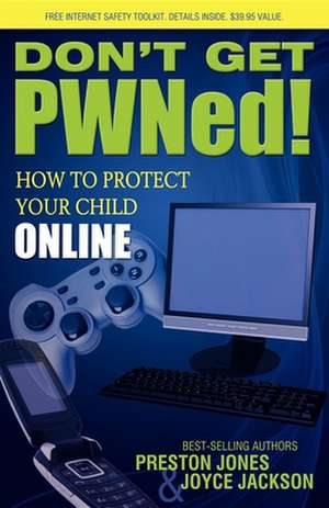 Don't Get PWNed!: How to Protect Your Child Online de Preston Jones