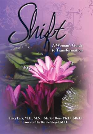 Shift: A Woman's Guide to Transformation de Tracy Latz