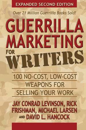 Guerrilla Marketing for Writers: 100 No-Cost, Low-Cost Weapons for Selling Your Work de Jay Conrad Levinson