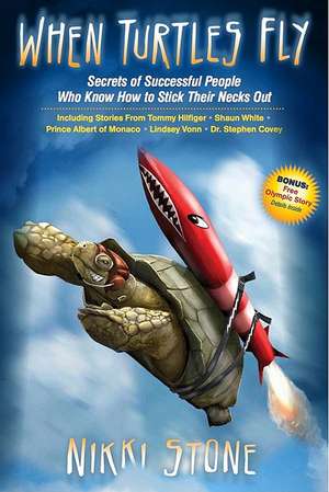 When Turtles Fly: The Secrets of Successful People Who Know How to Stick Their Necks Out de Nikki Stone