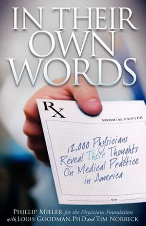 In Their Own Words: 12,000 Physicians Reveal Their Thoughts on Medical Practice in America de Phillip Miller