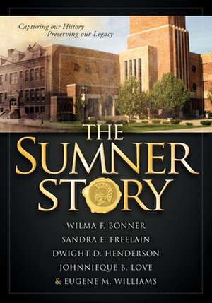 The Sumner Story: Capturing Our History Preserving Our Legacy de Wilma F. Bonner