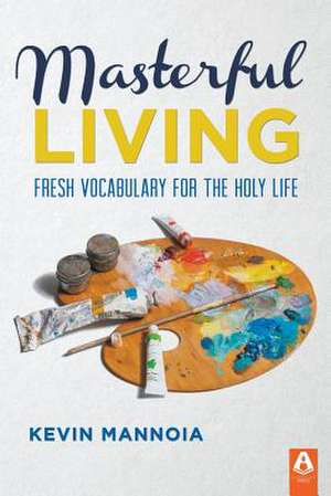 Masterful Living de Kevin Mannoia