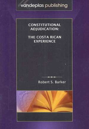 Constitutional Adjudication: The Costa Rican Experience de Robert S. Barker