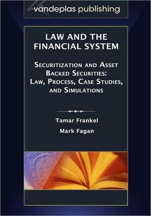 Law and the Financial System - Securitization and Asset Backed Securities: Law, Process, Case Studies, and Simulations de Tamar Frankel