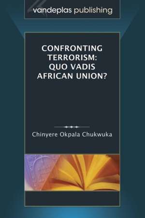 Confronting Terrorism de Chinyere Christiana Okpala Chukwuka