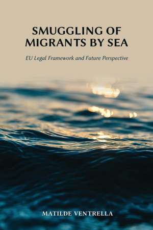 Smuggling of Migrants by Sea de Matilde Ventrella