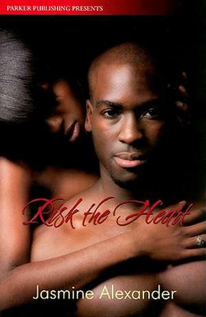 Risk the Heart de Jasmine Alexander