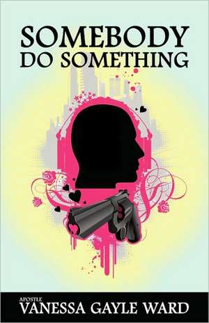 Somebody Do Something: Trust Him in Spite of de Vanessa Gayle Ward