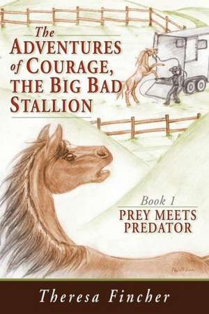 The Adventures of Courage, the Big Bad Stallion de Theresa Fincher