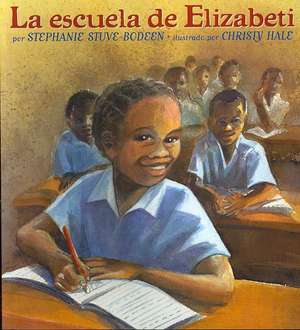 La Escuela de Elizabeti = Elizabeti's School de Stephanie Stuve-Bodeen