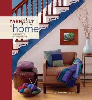 Yarnplay at Home: Handknits for Colorful Living de Lisa Shobhana Mason