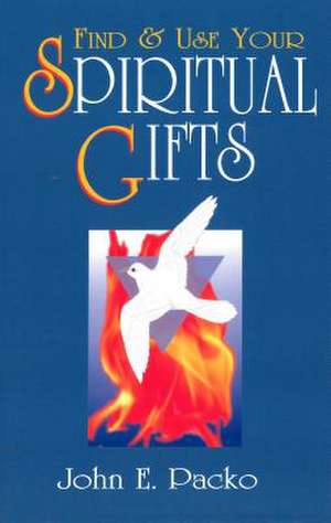 Find & Use Your Spiritual Gifts de John E. Packo