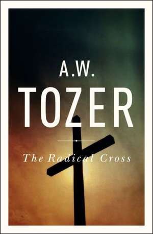 The Radical Cross: Living the Passion of Christ de Jonathan L. Graf