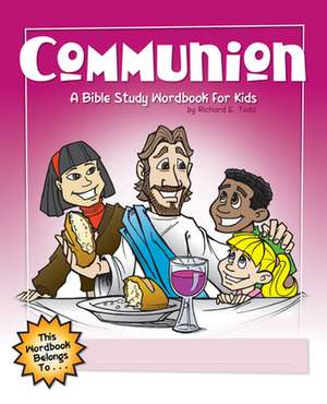 Communion: A Bible Study Wordbook for Kids de Richard E. Todd