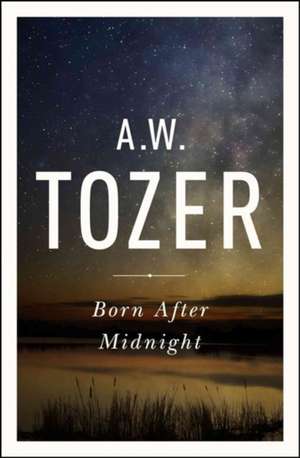 Born After Midnight de A.W. TOZER