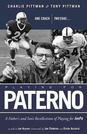 Playing for Paterno: A Father and Son's Recollections of Playing for JoePa de Tony Pittman