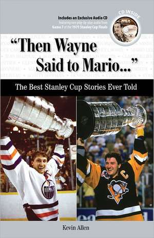 "Then Wayne Said to Mario...": The Best Stanley Cup Stories Ever Told de Kevin Allen