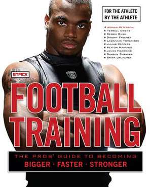 Football Training: The Pros' Guide to Becoming Bigger, Faster, Stronger de Stack Media