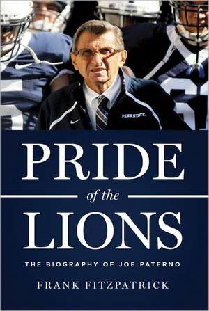 Pride of the Lions: The Biography of Joe Paterno de Frank Fitzpatrick