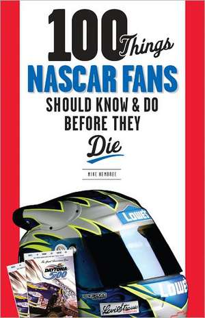 100 Things NASCAR Fans Should Know & Do Before They Die de Mike Hembree